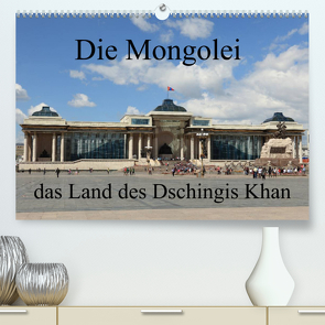 Die Mongolei das Land des Dschingis Khan (Premium, hochwertiger DIN A2 Wandkalender 2023, Kunstdruck in Hochglanz) von Brack,  Roland