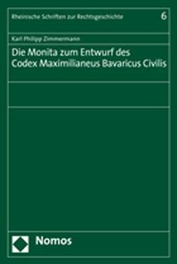 Die Monita zum Entwurf des Codex Maximilianeus Bavaricus Civilis von Zimmermann,  Philipp
