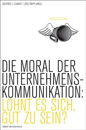 Die Moral der Unternehmenskommunikation. Lohnt es sich, gut zu sein? von Schmidt,  Siegfried J., Tropp,  Jörg