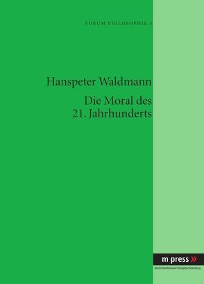 Die Moral des 21. Jahrhunderts von Waldmann,  Hanspeter