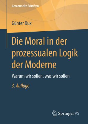 Die Moral in der prozessualen Logik der Moderne von Dux,  Günter