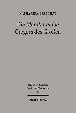 Die ‚Moralia in Job‘ Gregors des Großen von Greschat,  Katharina