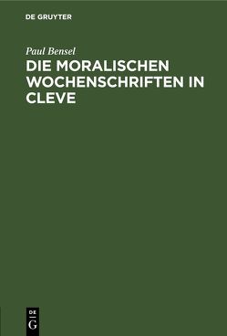 Die moralischen Wochenschriften in Cleve von Bensel,  Paul