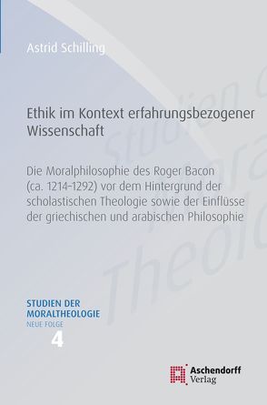 Die Moralphilosophie des Roger Bacon (ca. 1214-1292) von Schilling,  Astrid