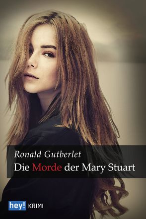 Die Morde der Mary Stuart von Gutberlet,  Ronald