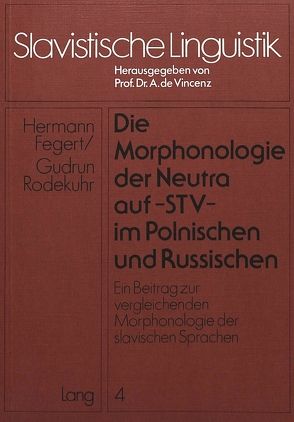 Die Morphonologie der Neutra auf -stv- im Polnischen und Russischen von Fegert,  Hermann, Rodekuhr,  Gudrun