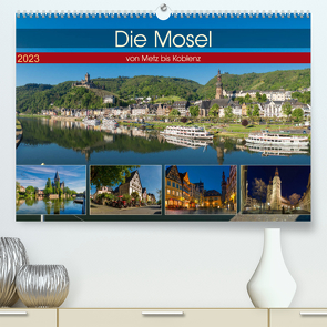 Die Mosel von Metz bis Koblenz (Premium, hochwertiger DIN A2 Wandkalender 2023, Kunstdruck in Hochglanz) von Pabst,  Michael