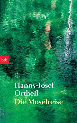 Die Moselreise von Ortheil,  Hanns-Josef