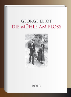 Die Mühle am Floss von Church,  Frederick Stuart, Eliot,  George, Frese,  Julius, Harper,  William St. John, Murray,  Charles Oliver, Taylor,  William Ladd