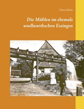 Die Mühlen im ehemals woellwarthschen Essingen von Bohn,  Heinz
