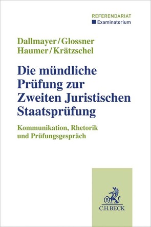 Die mündliche Prüfung zur Zweiten Juristischen Staatsprüfung von Dallmayer,  Tobias, Glossner,  Silke, Haumer,  Christine, Krätzschel,  Holger