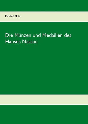 Die Münzen und Medaillen des Hauses Nassau von Miller,  Manfred