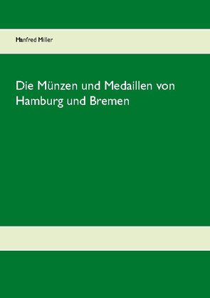 Die Münzen und Medaillen von Hamburg und Bremen von Miller,  Manfred