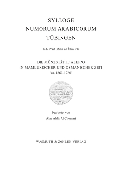 Die Münzstätte Aleppo in Mamlükischer und Osmanischer Zeit ca. 1260 – 1760 von Chomari al,  Alaa Aldin