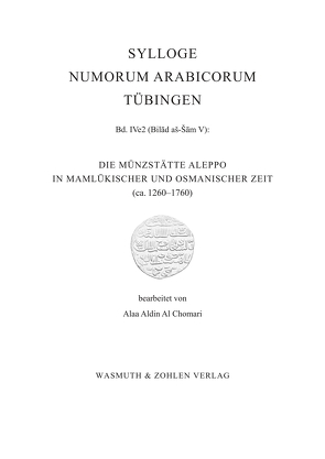 Die Münzstätte Aleppo in Mamlükischer und Osmanischer Zeit ca. 1260 – 1760 von Chomari al,  Alaa Aldin