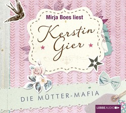 Die Mütter-Mafia von Boes,  Mirja, Gier,  Kerstin