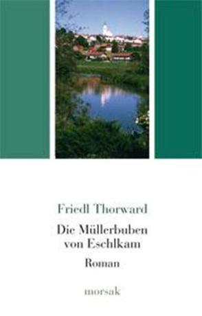 Die Müllerbuben von Eschlkam von Thorward,  Friedl