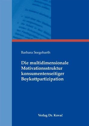 Die multidimensionale Motivationsstruktur konsumentenseitiger Boykottpartizipation von Seegebarth,  Barbara