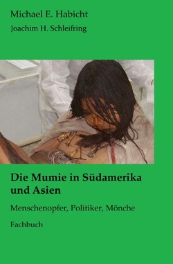Die Mumie in Südamerika und Asien von Habicht,  Michael E., Schleifring,  Joachim H.