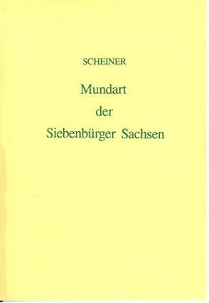 Die Mundart der Siebenbürger Sachsen von Scheiner,  Andreas