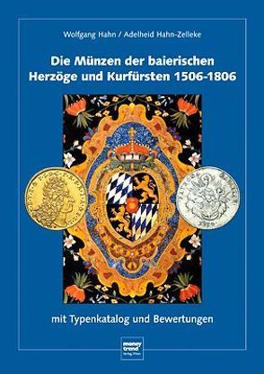 Die Münzen der baierischen Herzöge und Kurfürsten 1506-1806 von Hahn,  Wolfgang, Hahn-Zelleke,  Adelheid