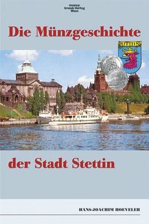 Die Münzgeschichte der Stadt Stettin von Hoeveler,  Hans J