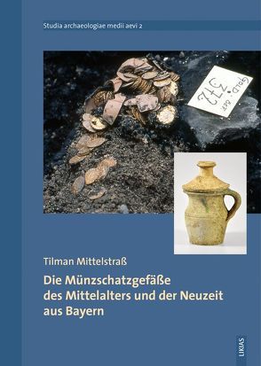 Die Münzschatzgefäße des Mittelalters und der Neuzeit aus Bayern von Mittelstrass,  Tilman, Päffgen,  Bernd