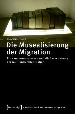 Die Musealisierung der Migration von Baur,  Joachim