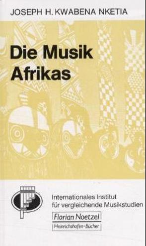 Die Musik Afrikas von Nketia,  J Kwabena, Raab,  Claus, Schaal,  Richard