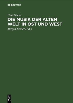 Die Musik der Alten Welt in Ost und West von Elsner,  Jürgen, Sachs,  Curt, Schönfelder,  Gerd