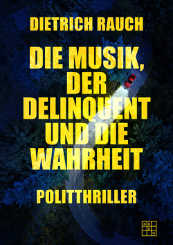 Die Musik, der Delinquent und die Wahrheit von Rauch,  Dietrich