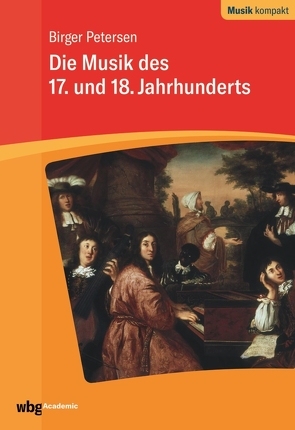 Die Musik des 17. und 18. Jahrhunderts von Berger,  Christian, Holtmeier,  Ludwig, Petersen,  Birger