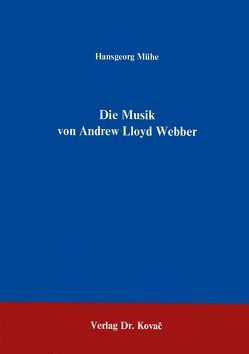 Die Musik von Andrew Lloyd Webber von Mühe,  Hansgeorg