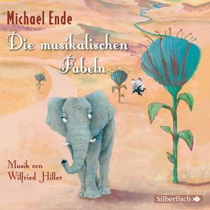 Die musikalischen Fabeln von Ende,  Michael, Hiller,  Wilfried