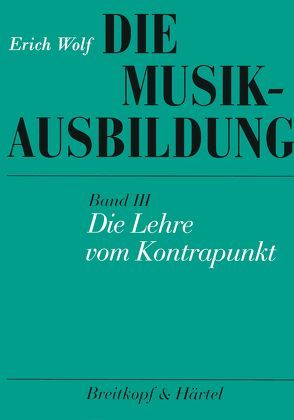 Die Musikausbildung / Die Lehre vom Kontrapunkt von Wolf,  Erich