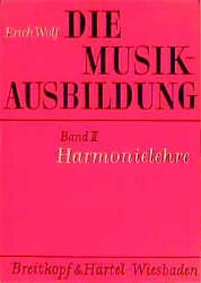 Die Musikausbildung / Harmonielehre von Wolf,  Erich