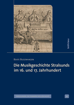 Die Musikgeschichte Stralsunds im 16. und 17. Jahrhundert von Bugenhagen,  Beate