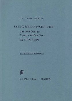 KBM 8 Die Musikhandschriften aus dem Dom zu Unserer Lieben Frau in München von Hell,  Helmut, Holl,  Monika, Machold,  Robert