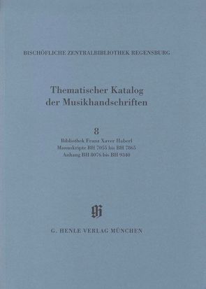 KBM 14,8 Bibliothek Franz Xaver Haberl, Manuskripte BH 7055 bis BH 7865. Anhang: BH 8076 bis BH 9340 von Haberl,  Dieter, Mai,  Paul
