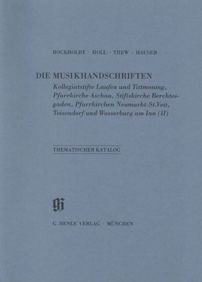 KBM 10 Die Musikhandschriften der Kollegiatstifte Laufen und Tittmoning, der Pfarrkirche Aschau, der Stiftskirche Berchtesgaden und der Pfarrkirchen Neumarkt-St. Veit, Teisendorf und Wasserburg am Inn (ergänzender Bestand) von Bockholdt,  Ursula, Hauser,  Hildegund, Holl,  Monika, Münster,  Robert, Thew,  Lisbet