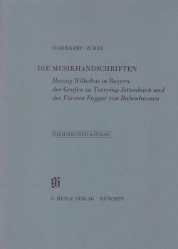 KBM 13 Die Musikhandschriften Herzog Wilhelms in Bayern, der Grafen zu Toerring-Jettenbach und der Fürsten Fugger von Babenhausen von Dünninger,  Eberhard, Haberkamp,  Gertraut, Münster,  Robert, Zuber,  Barbara