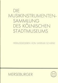 Die Musikinstrumentensammlung des Kölnischen Stadtmuseums von Altenburg,  Detlef, Dohr,  Christoph, Hoyler,  Helmut, Schäfke,  Werner