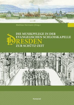 Die Musikpflege an der evangelischen Schlosskapelle Dresden zur Schütz-Zeit von Gress,  Frank Harald, Herrmann,  Matthias, Jeßberger,  Bettina Felicitas, Rémy,  Ludger, Steude,  Wolfram, Werbeck,  Walter, Wetzel,  Christoph