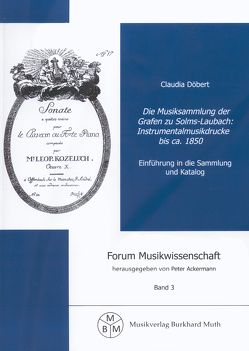Die Musiksammlung der Grafen zu Solms-Laubach: Instrumentalmusikdrucke bis ca. 1850 von Döbert,  Claudia