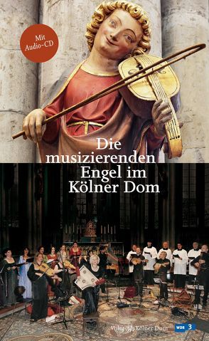 Die musizierenden Engel im Kölner Dom von Jonas,  Maria, Mense,  Lucia, Schock-Werner,  Barbara