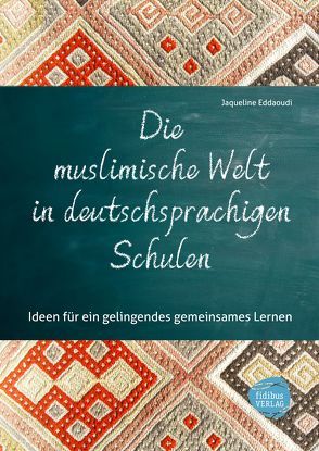 Die muslimische Welt in deutschsprachigen Schulen von Eddaoudi,  Jaqueline