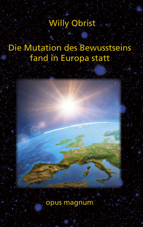 Die Mutation des Bewusstseins fand in Europa statt von Willy,  Obrist