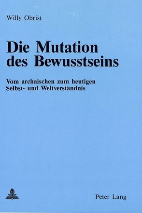 Die Mutation des Bewusstseins von Obrist,  Willy