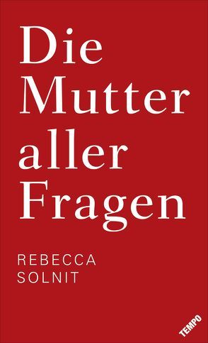 Die Mutter aller Fragen von Riesselmann,  Kirsten, Solnit,  Rebecca