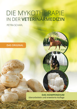 Die Mykotherapie in der Veterinärmedizin – Das Kompendium von Scharl,  Petra